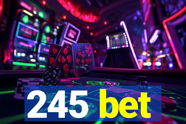 245 bet
